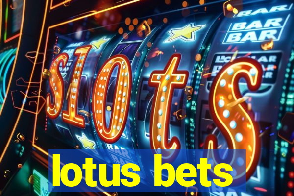 lotus bets